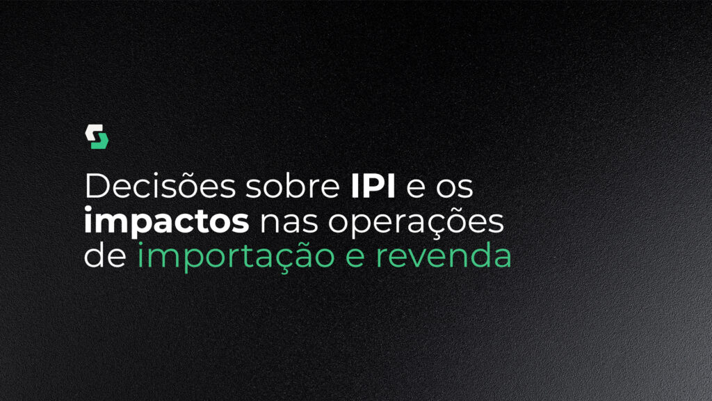 A decisão do STF sobre a coisa julgada e seu reflexo sobre o IPI na revenda de importados.